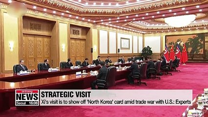 Xi Jinping visits N. Korea to show off 'North Korea' card amid trade war with U.S.: Experts