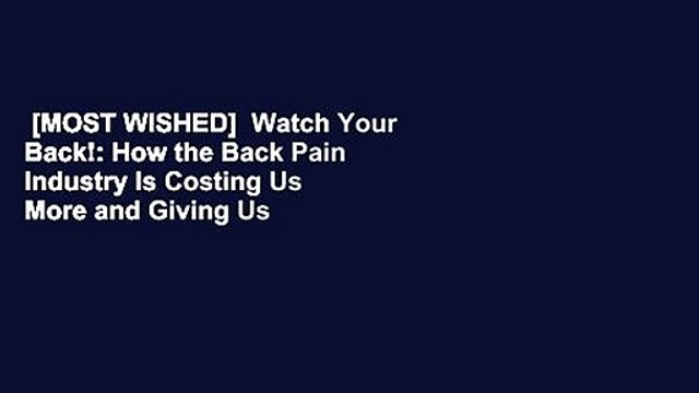 [MOST WISHED] Watch Your Back!: How the Back Pain Industry Is Costing Us More and Giving Us