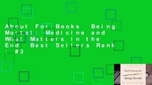 About For Books  Being Mortal: Medicine and What Matters in the End  Best Sellers Rank : #3