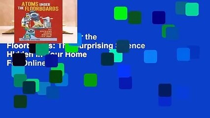 Online Atoms Under the Floorboards: The Surprising Science Hidden in Your Home  For Online