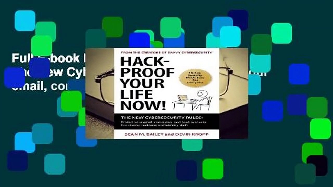 Full E-book Hack-Proof Your Life Now! The New Cybersecurity Rules: Protect your email, computers,