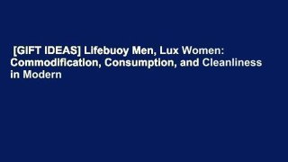 [GIFT IDEAS] Lifebuoy Men, Lux Women: Commodification, Consumption, and Cleanliness in Modern