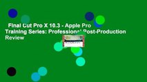 Final Cut Pro X 10.3 - Apple Pro Training Series: Professional Post-Production  Review