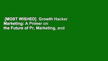 [MOST WISHED]  Growth Hacker Marketing: A Primer on the Future of Pr, Marketing, and Advertising