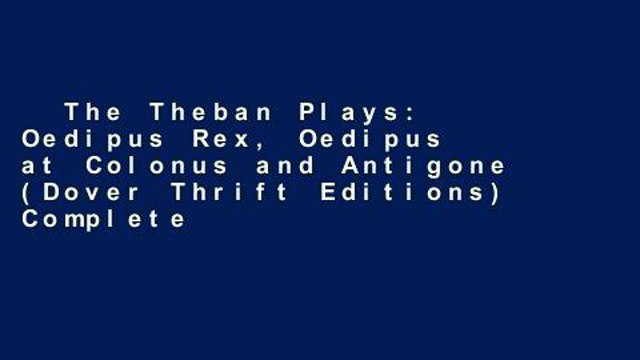 The Theban Plays: Oedipus Rex, Oedipus at Colonus and Antigone (Dover Thrift Editions) Complete