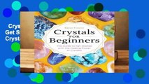 Crystals for Beginners: The Guide to Get Started with the Healing Power of Crystals Complete
