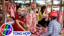 THVL | Chuyên đề kinh tế: Thị trường thịt heo trước tác động của dịch tả heo Châu Phi