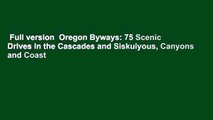 Full version  Oregon Byways: 75 Scenic Drives in the Cascades and Siskuiyous, Canyons and Coast