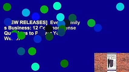 [NEW RELEASES]  Every Family s Business: 12 Common Sense Questions to Protect Your Wealth