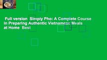 Full version  Simply Pho: A Complete Course in Preparing Authentic Vietnamese Meals at Home  Best