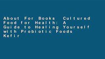 About For Books  Cultured Food for Health: A Guide to Healing Yourself with Probiotic Foods Kefir