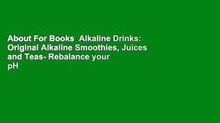About For Books  Alkaline Drinks: Original Alkaline Smoothies, Juices and Teas- Rebalance your pH