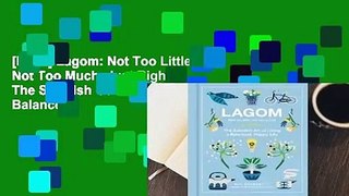 [Read] Lagom: Not Too Little, Not Too Much, Just Right: The Swedish Guide to Creating Balance in