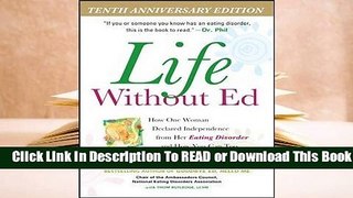 [Read] Life Without Ed: How One Woman Declared Independence from Her Eating Disorder and How You