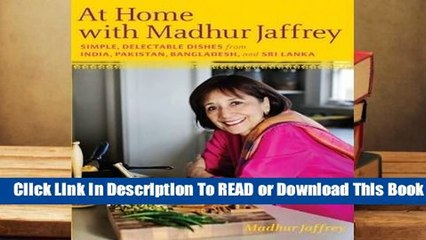 [Read] At Home with Madhur Jaffrey: Simple, Delectable Dishes from India, Pakistan, Bangladesh,