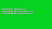Full version  Workouts in Intermediate Microeconomics: For Intermediate Microeconomics and