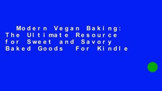 Modern Vegan Baking: The Ultimate Resource for Sweet and Savory Baked Goods  For Kindle