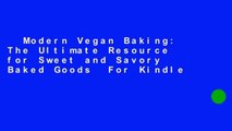 Modern Vegan Baking: The Ultimate Resource for Sweet and Savory Baked Goods  For Kindle