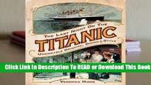 [Read] The Last Night on the Titanic: Unsinkable Drinking, Dining, and Style  For Free