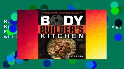 R.E.A.D The Bodybuilder's Kitchen: 100 Muscle-Building, Fat Burning Recipes, with Meal Plans to