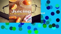 R.E.A.D Juicing for Beginners: The Essential Guide to Juicing Recipes and Juicing for Weight Loss