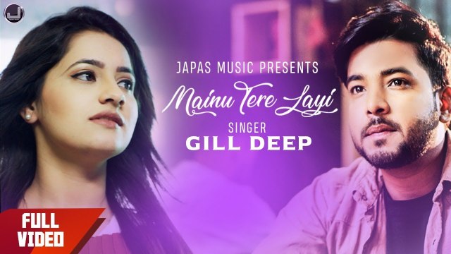 Mainu Tere Layi | Gill Deep | Akash Jassal | New Punjabi Songs 2019 | Japas Music