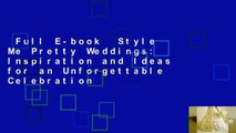 Full E-book  Style Me Pretty Weddings: Inspiration and Ideas for an Unforgettable Celebration