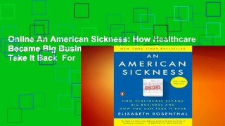 Online An American Sickness: How Healthcare Became Big Business and How You Can Take It Back  For