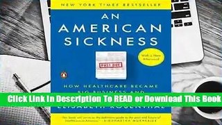 Full E-book An American Sickness: How Healthcare Became Big Business and How You Can Take It Back