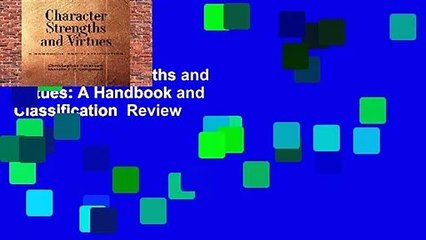 Character Strengths and Virtues: A Handbook and Classification  Review