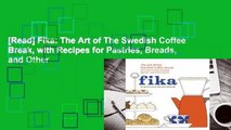 [Read] Fika: The Art of The Swedish Coffee Break, with Recipes for Pastries, Breads, and Other
