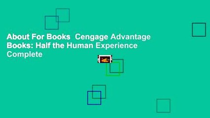 About For Books  Cengage Advantage Books: Half the Human Experience Complete