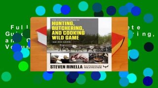 Full E-book  The Complete Guide to Hunting, Butchering, and Cooking Wild Game: Volume 1: Big