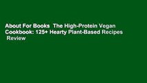 About For Books  The High-Protein Vegan Cookbook: 125  Hearty Plant-Based Recipes  Review