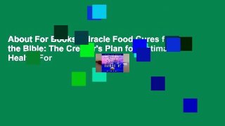 About For Books  Miracle Food Cures from the Bible: The Creator's Plan for Optimal Health  For