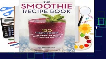 Full version  Smoothie Recipe Book: 150 Smoothie Recipes Including Smoothies for Weight Loss and