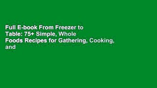 Full E-book From Freezer to Table: 75+ Simple, Whole Foods Recipes for Gathering, Cooking, and