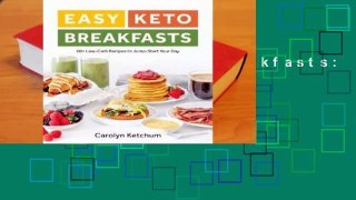 [Read] Easy Keto Breakfasts: 60+ Low-Carb Recipes to Jump-Start Your Day  For Online