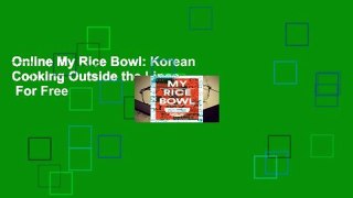 Online My Rice Bowl: Korean Cooking Outside the Lines  For Free