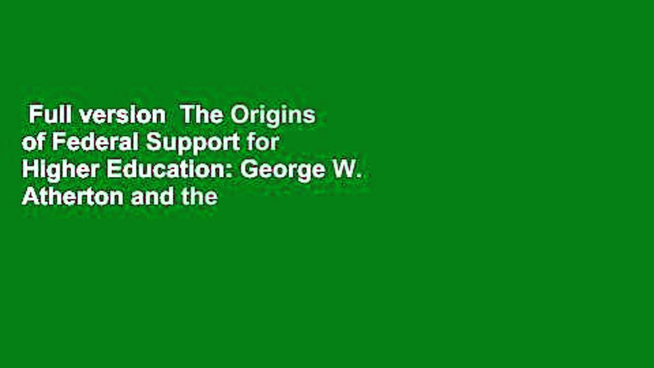 Full version  The Origins of Federal Support for Higher Education: George W. Atherton and the