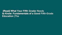 [Read] What Your Fifth Grader Needs to Know: Fundamentals of a Good Fifth-Grade Education (The