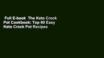 Full E-book  The Keto Crock Pot Cookbook: Top 60 Easy Keto Crock Pot Recipes for Rapid Fat Loss