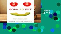 R.E.A.D Born to Eat: Raising Happy, Healthy Eaters on Real, Whole Foods D.O.W.N.L.O.A.D