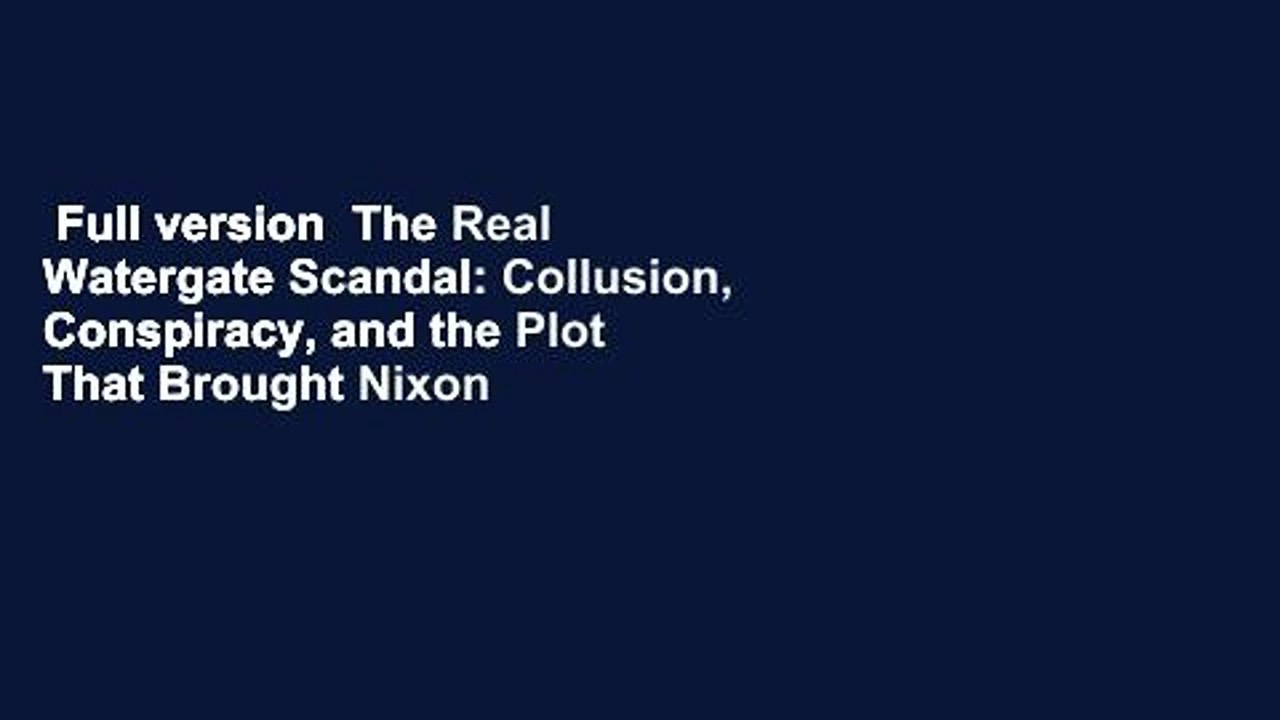 Full version The Real Watergate Scandal Collusion, Conspiracy, and the