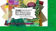 Full version  250 Brief, Creative & Practical Art Therapy Techniques: A Guide for Clinicians &