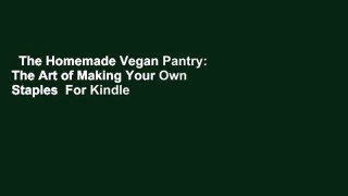 The Homemade Vegan Pantry: The Art of Making Your Own Staples  For Kindle