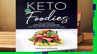 Full E-book  Keto For Foodies: The Ultimate Low-Carb Cookbook with over 125 Mouthwatering
