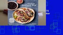 Online Mexican Instant Pot Cookbook: 75 Recipes for Your Electric Pressure Cooker  For Full