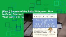 [Read] Secrets of the Baby Whisperer: How to Calm, Connect, and Communicate with Your Baby  For Free