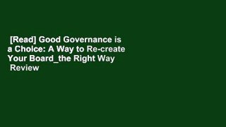 [Read] Good Governance is a Choice: A Way to Re-create Your Board_the Right Way  Review